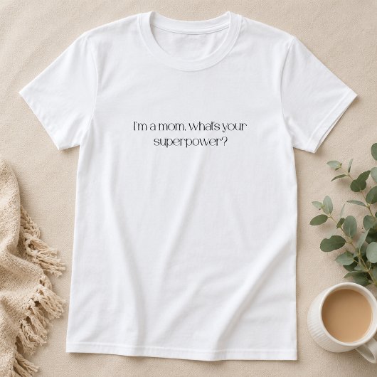 私はママ、あなたのスーパーパワーは何ですか Tシャツ