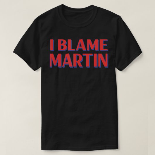 私はマルティンの友人の名前を非難Buddyニックネームおもしろい Tシャツ (デザイン正面)