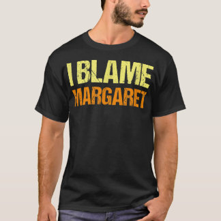私はマーガレットの友おもしろい達を非難するユーモア相棒それを知っている Tシャツ