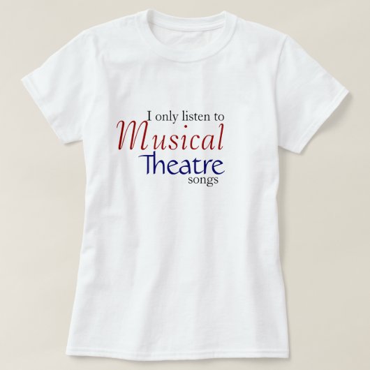 私はミュージカルシアターの歌にだけ聞きます Tシャツ (デザイン正面)