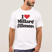 私はミラード・フィルモアを愛します Tシャツ (正面)