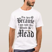 私はミードがいると言われて来た Tシャツ (正面)