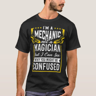 私はメカニックじゃない、マジシャンじゃない!なんで混乱させるの? Tシャツ