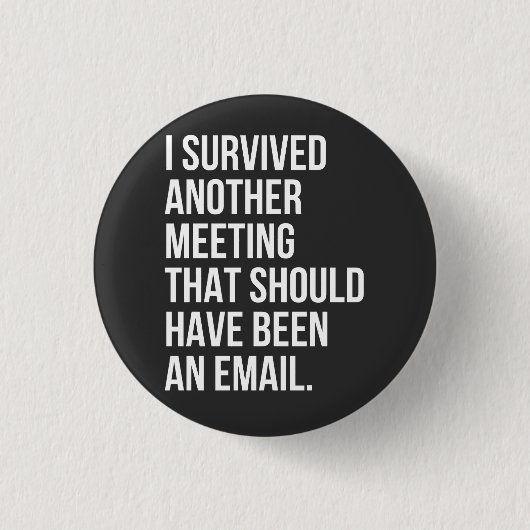 私はメール生き延びで行くべき別の会議を開いた 缶バッジ (正面)