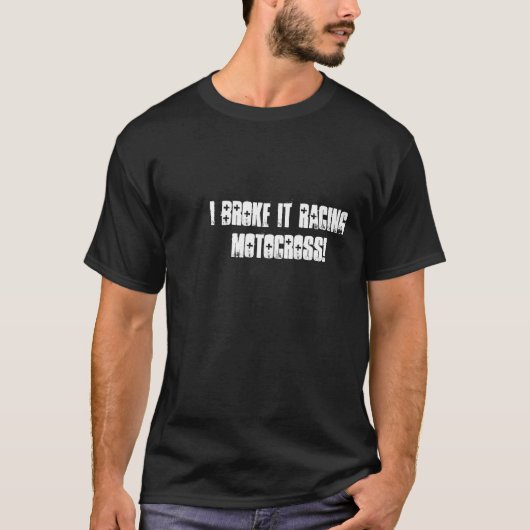 私はモトクロスを競争させるそれを壊しました! Tシャツ (正面)