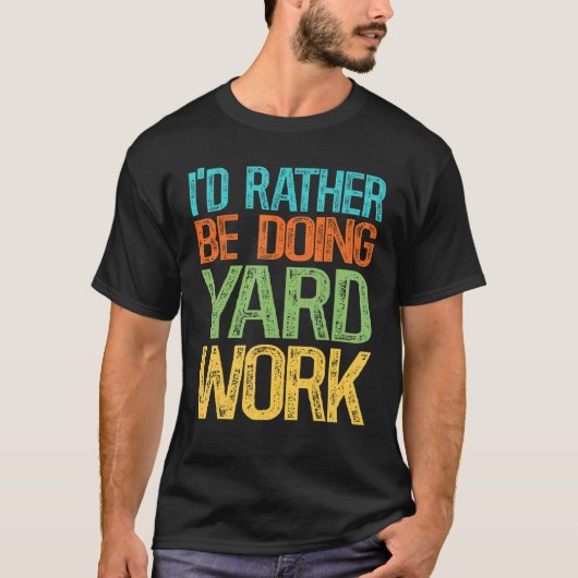 私はヤードワークをしたい Tシャツ (正面)