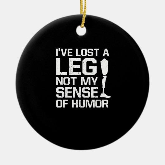 私はユーモアのセンス失ったではなく、脚を持っているAmpute セラミックオーナメント (正面)