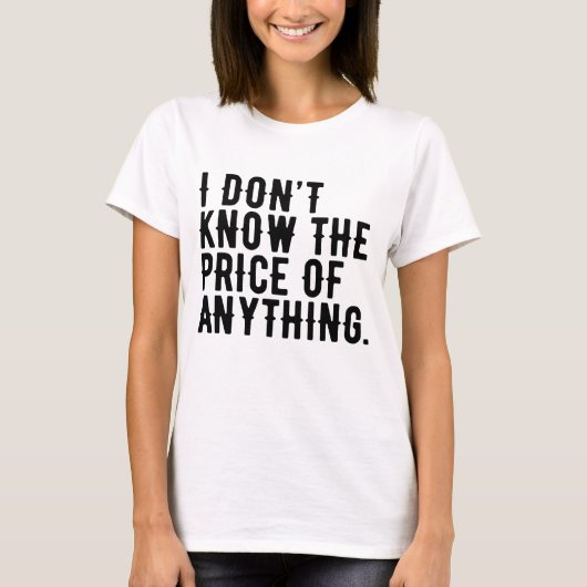私はユーモアの引用文の価格を知らない Tシャツ (正面)