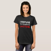 私はラクトース不耐性再耐性を容認することを拒否 Tシャツ (正面フル)