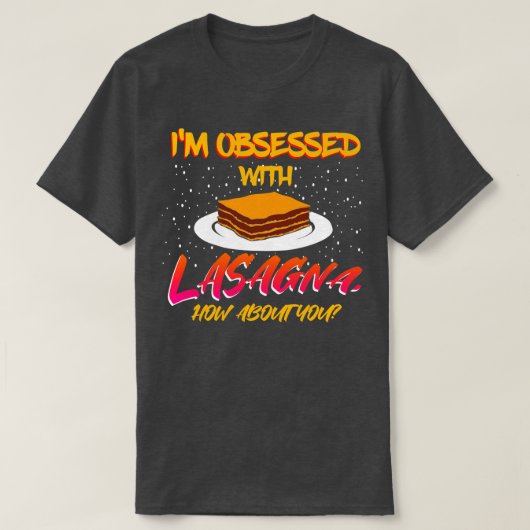 私はラザニアに取り付かれている君はどうだ Tシャツ (デザイン正面)