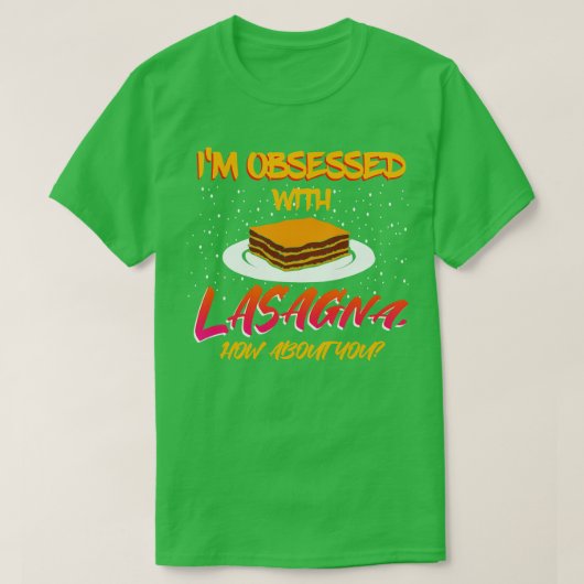 私はラザニアに取り付かれている君はどうだ Tシャツ (デザイン正面)