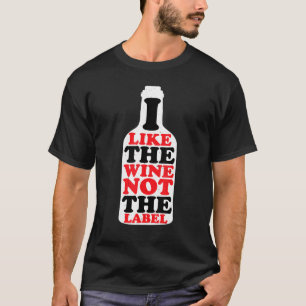 私はラベルではなくワインが好きだ Tシャツ
