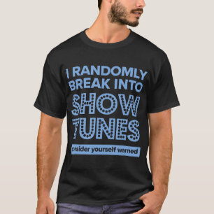 私はランダムにShow TunesのミュージカルシアターTに壊れる Tシャツ