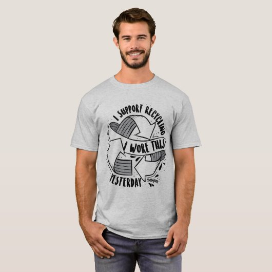 "私はリサイクルを支えます。 私は昨日身に着けていましたこれを" Tシャツ (正面フル)
