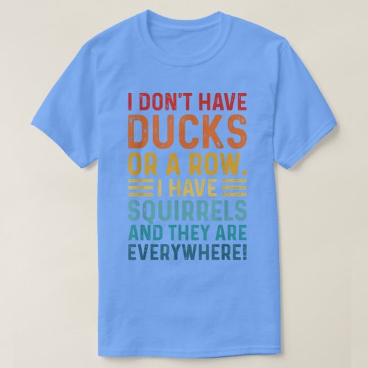 私はリスを持っている列にアヒルを持っていない Tシャツ (デザイン正面)