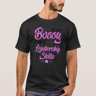 私はリーダーシップのスキルギフト女性を持っているボッシーではない Tシャツ