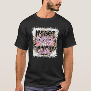 私はリーダーシップのスキル女の子のパワーを持っているボッシーではない Tシャツ