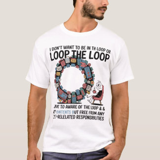 私はループの中に、またはループの外にされたくない。 Tシャツ