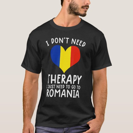 私はルーマニアに行く必要があるセラピーを必要としない Tシャツ (正面)