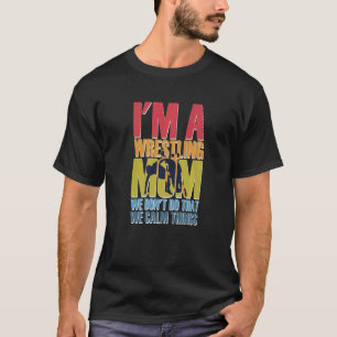 私はレスリングママ私たちは穏やかなことをしない4 Tシャツ