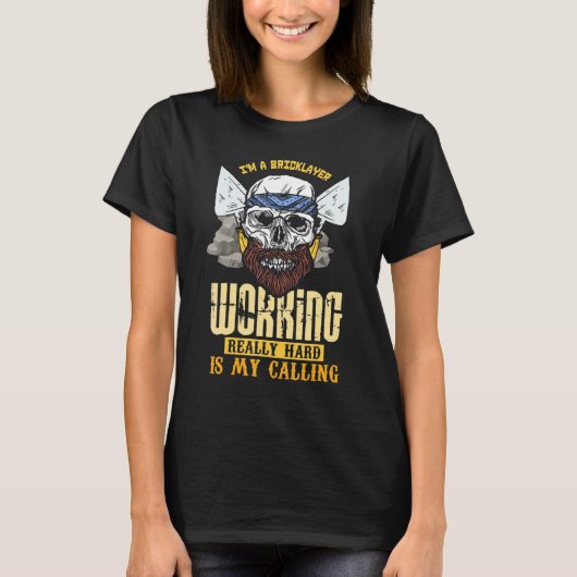 私はレンガ職人です - 本当に一生懸命働くのが私の使命 Tシャツ (正面)
