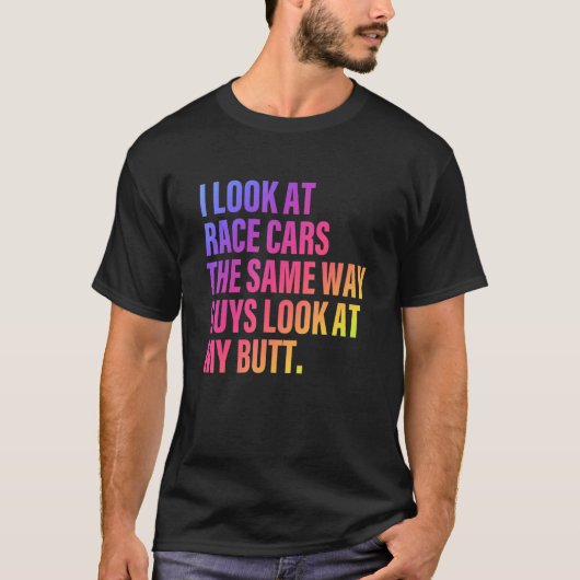 私はレースカーを私のお尻Qを見る Tシャツ (正面)