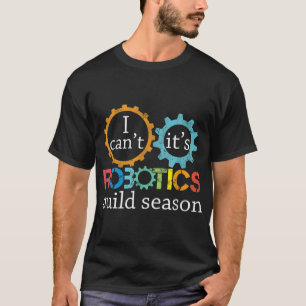 私はロボットの構築シーズンのロボット工学エンジニアを傾けない Tシャツ