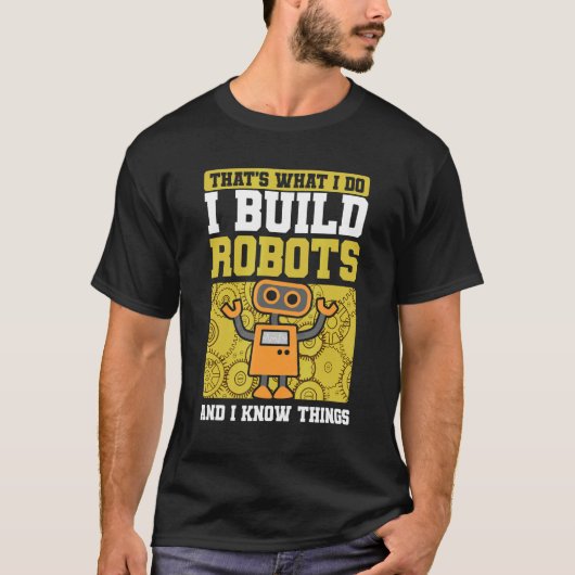 私はロボットを作る&私は物事を知っている機械ロボット Tシャツ (正面)