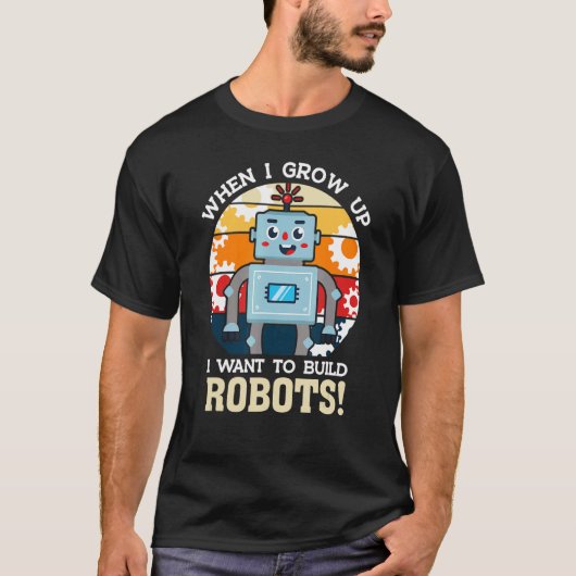 私はロボット機械ロボットを作りたい Tシャツ (正面)