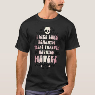 私はロマンチックな家を歩くのが好幽霊のよく出るきだ Tシャツ