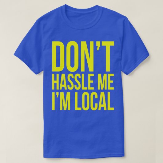 私はローカルに私を悩ませない Tシャツ (デザイン正面)