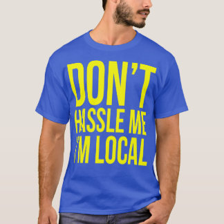 私はローカルに私を悩ませない Tシャツ