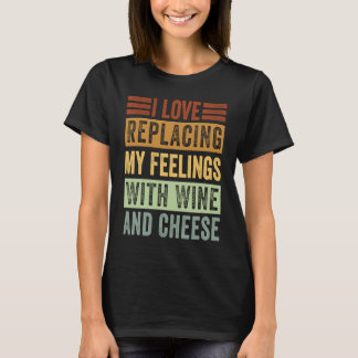 私はワインとチーズで感覚を置き換えることが大好きだ Tシャツ