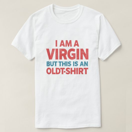 私はヴァージンだが、これは古いTシャツである – ミームセント Tシャツ (デザイン正面)