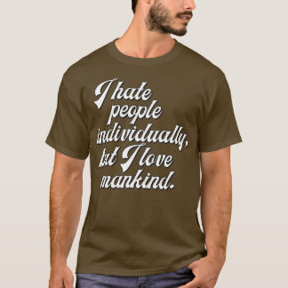 私は一人で人が嫌いだが人間が好きだ Tシャツ