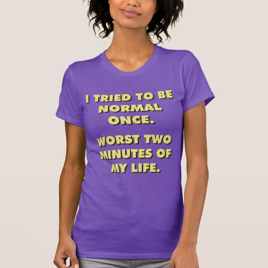 私は一度は普通になろうとした。史上最悪2分。 Tシャツ (正面)