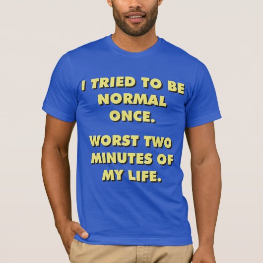 私は一度は普通になろうとした。史上最悪2分。 Tシャツ (正面)