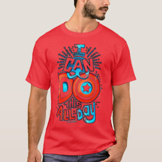 私は一日中これを行うことができる4 Tシャツ