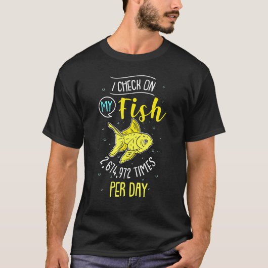 私は一日2674972回魚の様子を確認します Tシャツ (正面)