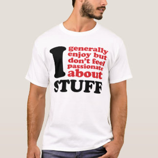 私は一般に熱情的楽しみますが、約感じません Tシャツ