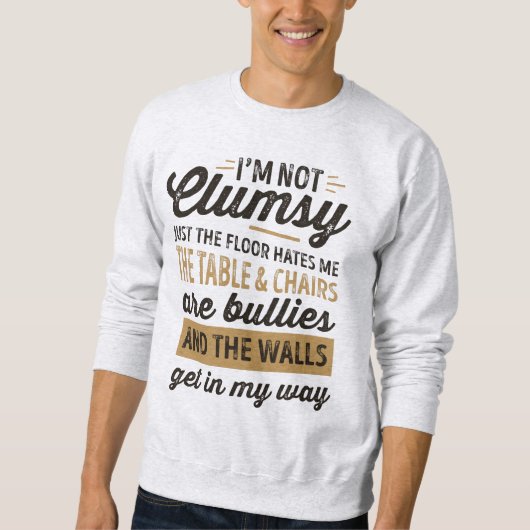 私は不器用ではない。ただ床に嫌われているだけだ スウェットシャツ (正面)