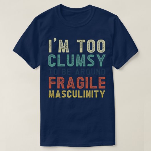 私は不器用で壊れやすい男のまわりに性になれない Tシャツ (デザイン正面)