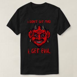 私は不機嫌を得ない、私は悪魔の恐怖おもしろいを得る Tシャツ