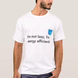 私は不精、私エネルギー効率が良いですではないです! Tシャツ