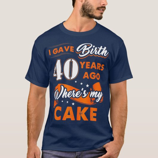 私は与え40年前に誕生ここで私のケーキ40th tシャツ (正面)