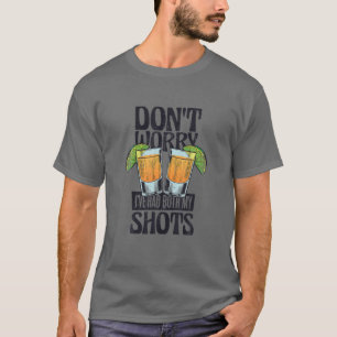 私は両方のショットを持っている心配はない – Tequila おもしろい Tシャツ