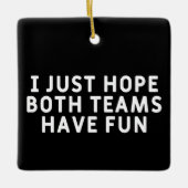 私は両方のチームがおもしろいを持っていることを願う セラミックオーナメント (正面)