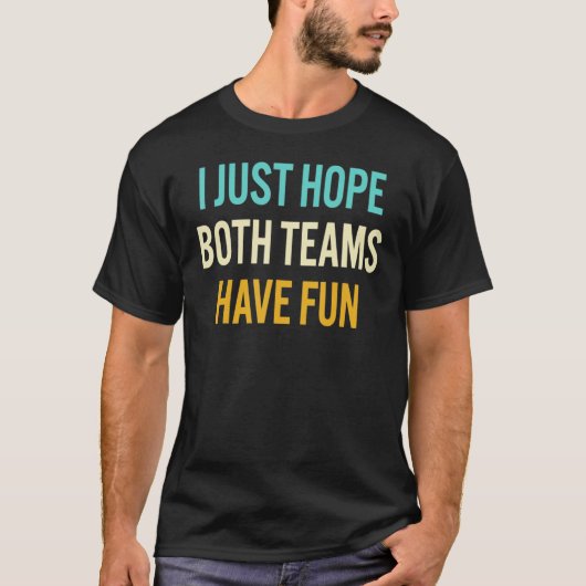 私は両方のチームがおもしろいを持っていることを願う Tシャツ (正面)
