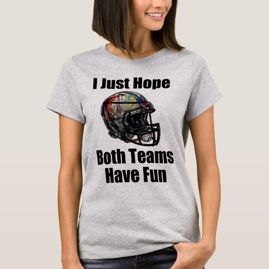 私は両方のチームがおもしろいを持っていることを願う。 Tシャツ (正面)