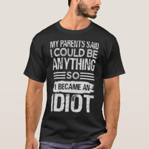 私は両親から何でもできると言われ、私は次のように生まれた Tシャツ